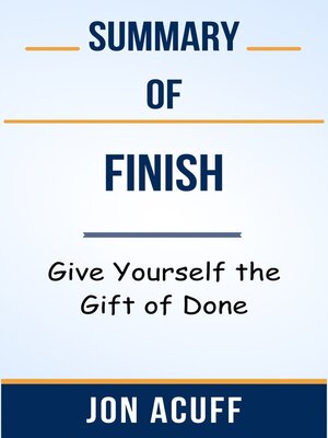 cover image of Summary of Finish Give Yourself the Gift of Done  by  Jon Acuff